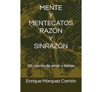 MENTE Y MENTECATOS RAZÓN Y SINRAZÓN: Un cuento de amor y temor