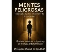 MENTES PELIGROSAS: Psicologia del dolor, del crimen y de la reparacion