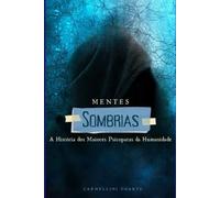 Mentes Sombrias: A História dos Maiores Psicopatas da Humanidade