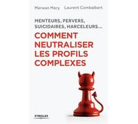 Menteurs, pervers, suicidaires, harceleurs... – Comment neutraliser les profils complexes