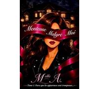 Menteuse Malgré Moi: Tome 1: Parce que les apparences sont trompeuses…