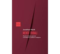 Menti tribali. Perché le brave persone si dividono su politica e religione