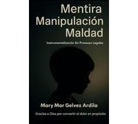 mentira manipulacion y maldad: instrumentalizacion en procesos legales