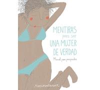 Mentiras para ser una mujer de verdad: Manual para principiantes