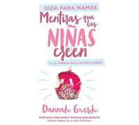 Mentiras Que Las Niñas Creen, Guía Para Mamás