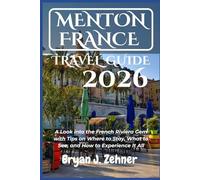 Menton France Travel Guide 2026: A Look into the French Riviera Gem with Tips on Where to Stay, What to See, and How to Experience It All