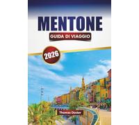 MENTONE GUIDA DI VIAGGIO 2026: Scopri le principali attrazioni, le spiagge, i monumenti storici, la cucina locale e i consigli di viaggio in Costa Azzurra