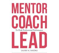 Mentor, Coach, Lead To Peak Professional Performance