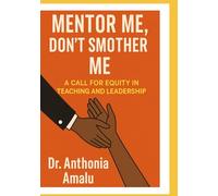 MENTOR ME,DON'T SMOTHER ME: A Call for Equity in Teaching and Leadership.