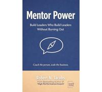 Mentor Power: Build Leaders Who Build Leaders Without Burning Out. Coach the person, scale the business.