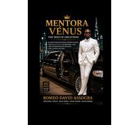 MENTORA VENUS THE SEED OF GREATNESS: 20 PROFITABLE BUSINESS OPPORTUNITIES, THE M. E. N. T. O. R. A FRAMEWORK, AND THE ENTREPRENEUR'S MINDSET FOR LASTING SUCCESS