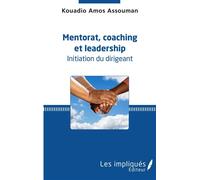 Mentorat, coaching et leadership. Initiation du dirigeant - Kouadio A. Assouman - Les Impliqués - broché - Etude