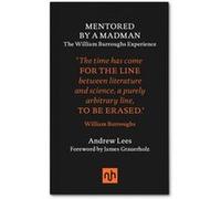 Mentored By A Madman: The William Burroughs Experiment (Hardcover) Andrew Lees, (Auteur)