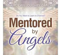 Mentored by Angels: Do You Want to Learn to Channel?