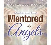 Mentored by Angels: Do You Want to Learn to Channel?