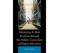 Mentoring at-Risk Students Through the Hidden Curriculum of Higher Education Buffy Smith Buffy Smith (Auteur)