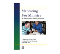 Mentoring For Ministry: The Biblical Basis for Leadership Development