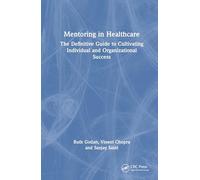 Mentoring in Healthcare: The Definitive Guide to Cultivating Individual and Organizational Success