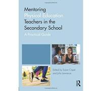 Mentoring Physical Education Teachers in the Secondary School: A Practical Guide (Mentoring Trainee and Newly Qualified Teachers) - [Version Originale] Inconnu (Auteur)