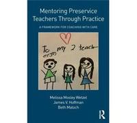 Mentoring Preservice Teachers Through Pr Melissa Mosley Wetzel, James V Hoffman, Beth Maloch (Auteur)
