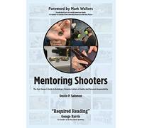 Mentoring Shooters: The Gun Owner's Guide to Building a Firearms Culture of Safety and Personal Responsibility