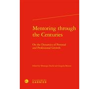 Mentoring through the Centuries On The Dynamics of Personal and Professional Growth - Véronique Duché-Gavet - Classiques Garnier - relié - Essai