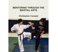 Mentoring Through the Martial Arts - Christopher Canada - Lulu Press Inc. - Livre en Anglais Christopher CanadaChristopher Canada (Auteur)