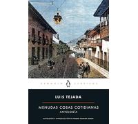 Menudas cosas cotidianas: Antología Luis Tejada / Little Everyday Things: Luis Tejada Anthology