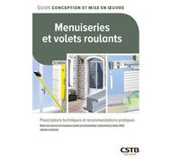 Menuiseries et volets roulants Prescriptions techniques et recommandations pratiques - Hubert Lagier - Cstb - broché - Guide