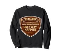 Menuisier à la Retraite comme Un Plaisir de Retraite régulier Seulement Plus Heureux Sweatshirt