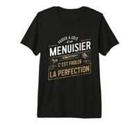 Menuisier Froler La Perfection Cadeau Menuiserie Humour T-Shirt Haut de Gamme