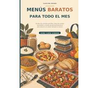 Menús baratos para todo el mes: 30 días de comidas sencillas, listas de compra semanales y recetas de aprovechamiento para ahorrar sin comer siempre lo mismo