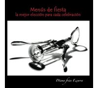 Menús de fiesta: la elección perfecta para cada celebración (Recetarios) (Volume 2) (Spanish Edition)