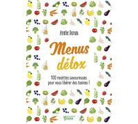 Menus détox: 100 recettes savoureuses pour vous libérer des toxines !