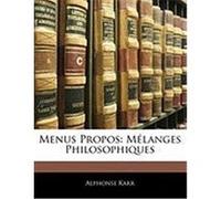 Menus Propos: Mlanges Philosophiques Karr, Alphonse (Auteur)