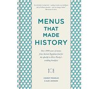 Menus that Made History: Over 2000 years of menus from Ancient Egyptian food for the afterlife to Elvis Presley's wedding breakfast