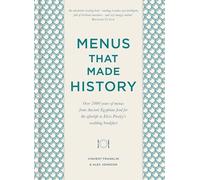 Menus that Made History: Over 2000 years of menus from Ancient Egyptian food for the afterlife to Elvis Presley's wedding breakfast