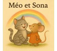 Méo et Sona - Le début d’une grande amitié: Un récit illustré plein de douceur et d’aventures pour les enfants de 3 à 11 ans