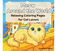 Meow Around the World: Relaxing Coloring Pages for Cat Lovers: 50 Cat-Themed Coloring Scenes from Cities, Festivals, and Seasonal Landscapes