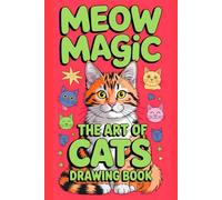 Meow Magic The Art of Cats Drawing Book: A Creative Cat Drawings Guide for Kids, Teens & Adults | Learn, Sketch & Enjoy the Whiskered Wonders of Feline Arts