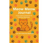Meow Meow Journal: A Cat Lover’s Companion to Jot Life’s Paws-itive Moments