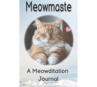 Meowmaste: A Journal for Cat Lovers Seeking Contemplation, Feline Zen, and Pawsitive Puns
