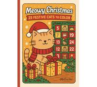 Meowy Christmas - 25 Festive Cats to Color: A Cute and Funny Holiday Coloring Book with Adorable Cat Scenes for Relaxation, Stress Relief, and Waiting for Christmas