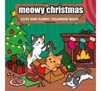 MEOWY CHRISTMAS: A Cute & Funny Cat Coloring Book for Adults and Teens Featuring Playful Cats, Cozy Holiday Scenes, and Festive Moments for Stress Relief
