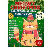 MEOWY CHRISTMAS Cat-Themed Holiday Activity Book for Kids Part 2 Ages 5-11: Coloring, Mazes, Crosswords, Dot to Dot, Family Game Ideas, Puzzles, Word Search, and More