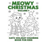 Meowy Christmas Volume I: A Cats Holiday Coloring Book for Kids: A Fun and Festive Cat Coloring Book for Kids Ages 4-8 with Adorable Holiday Scenes