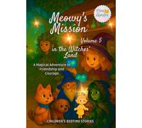 Meowy’s Mission in the Witches’ Land-Volume 5: Children's Bedtime Stories: A Magical Adventure of Friendship and Courage