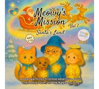 Meowy’s Mission- Santa’s Land: Volume 7: A Heartwarming Christmas Adventure for Children Ages 5-12 About Friendship, Faith, and the Magic of Giving