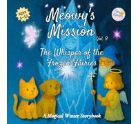 Meowy’s Mission - The Whisper of the Frozen Fairies - Vol. 9: A Magical Winter Storybook for Kids Ages 5-12