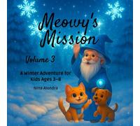 Meowy’s Mission-Volume 3: Whispers of Ice: A Winter Adventure: Fun & Cozy Reading for Kids Ages 3-8
